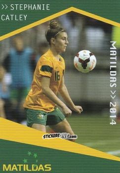 Figurina Stephanie Catley - Football Australia Trading Cards 2014-2015 n. 139 - Tap'N'Play