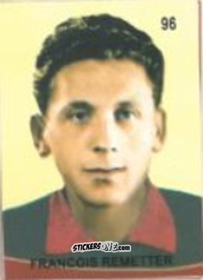 Figurina Francois Remetter - Campeonato Mundial de Futbol 1958 Suecia n. 96 - IMPORTADORES PERUANOS