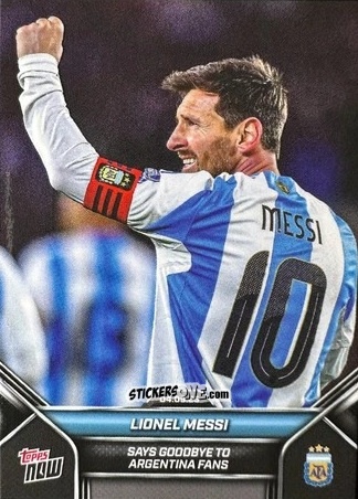 Cromo Lionel Messi Says Goodbye To Argentina Fans - NOW ARGENTINA 2024-2025
 n. 2 - Topps