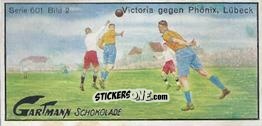 Cromo Victoria against Phönix, Lübeck - Snapshots from Football (601) 1924
 n. 2 - Gartmann Chocolate
