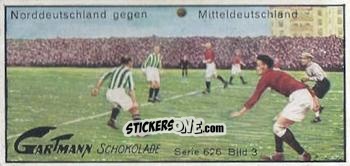 Cromo Norddeutschland gegen Mitteldeutschland - Snapshots from Football (626) 1926
 n. 3 - Gartmann Chocolate
